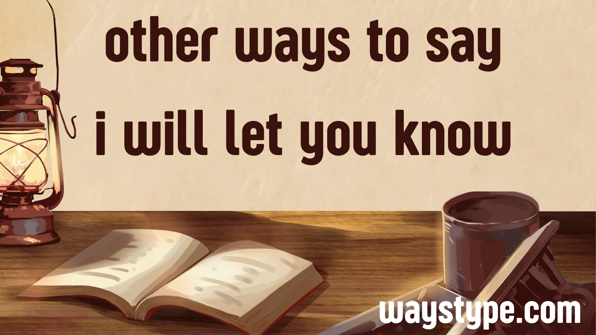 other ways to say i will let you know