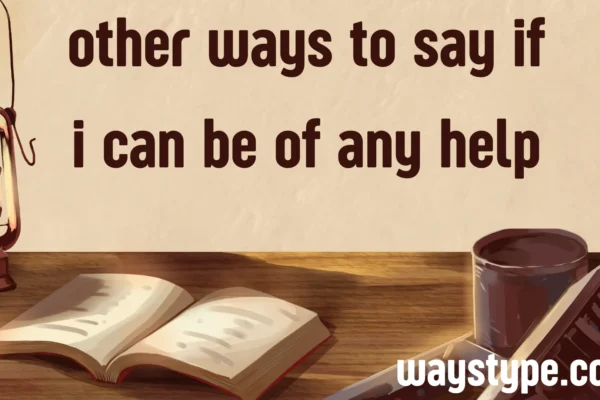 other ways to say if i can be of any help