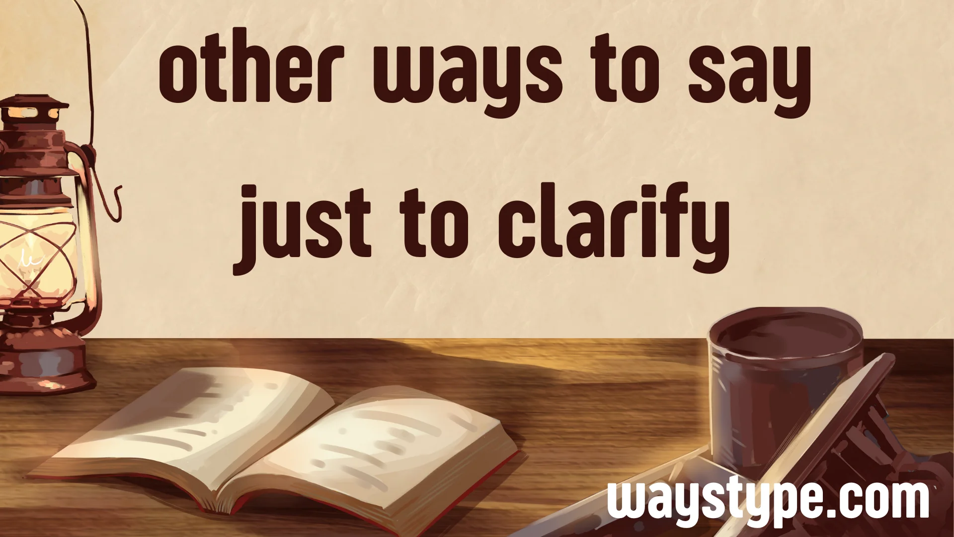 other ways to say just to clarify