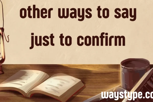 other ways to say just to confirm