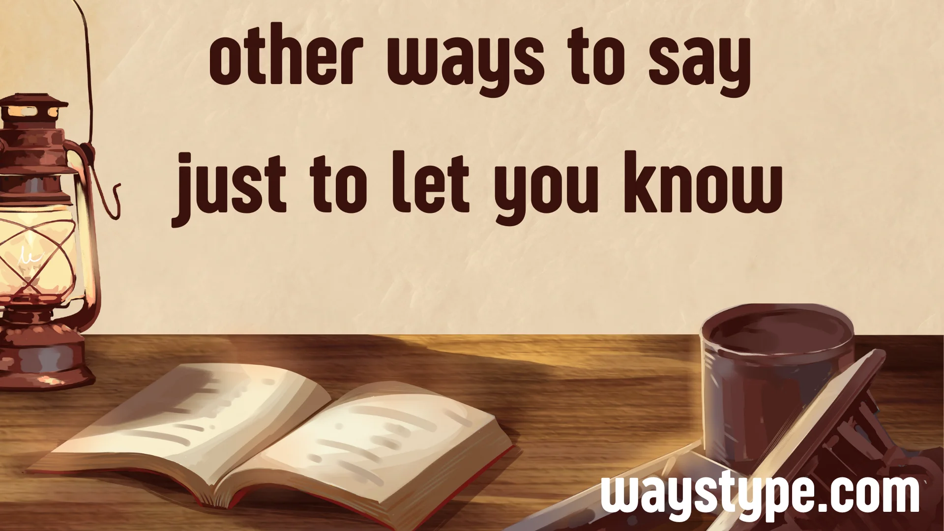 other ways to say just to let you know