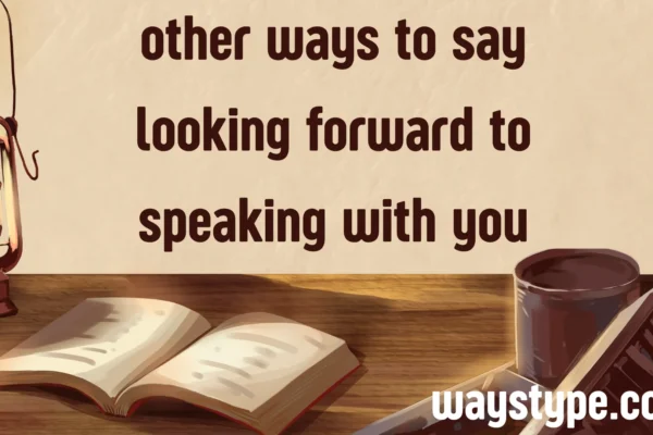other ways to say looking forward to speaking with you