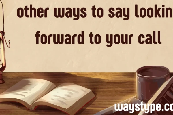 other ways to say looking forward to your call