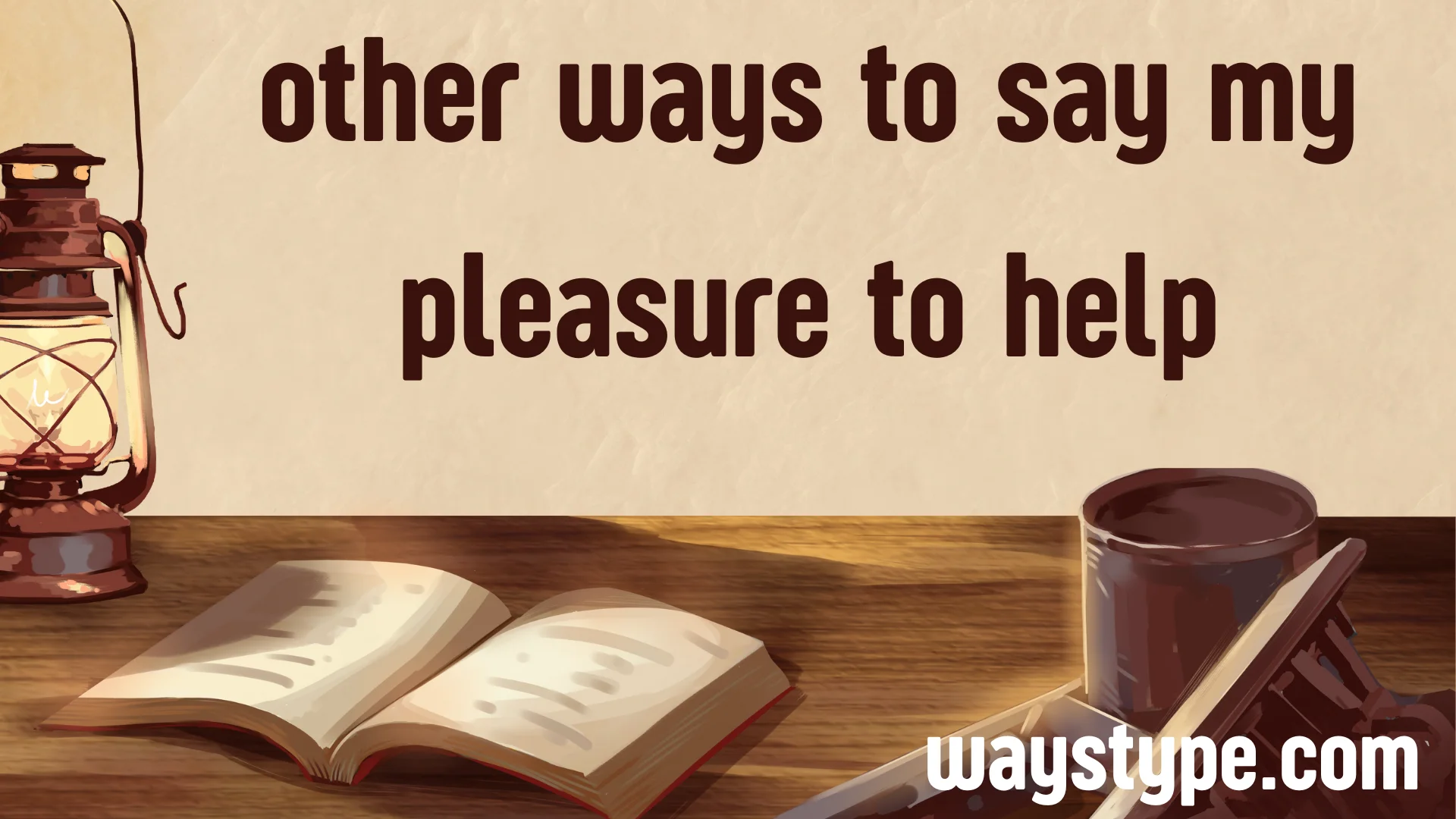 other ways to say my pleasure to help