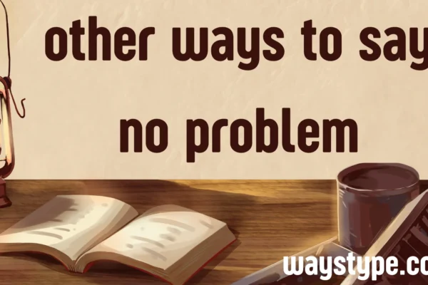 other ways to say no problem