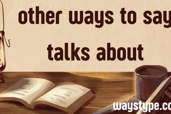 other ways to say talks about