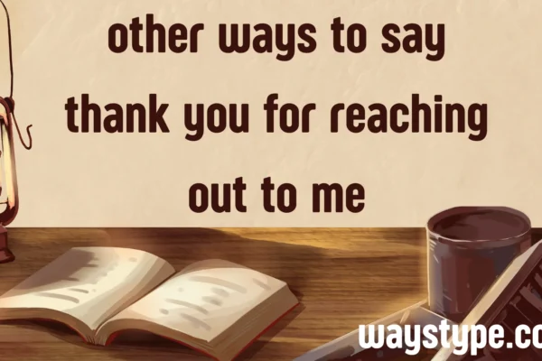 other ways to say thank you for reaching out to me
