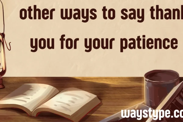 other ways to say thank you for your patience
