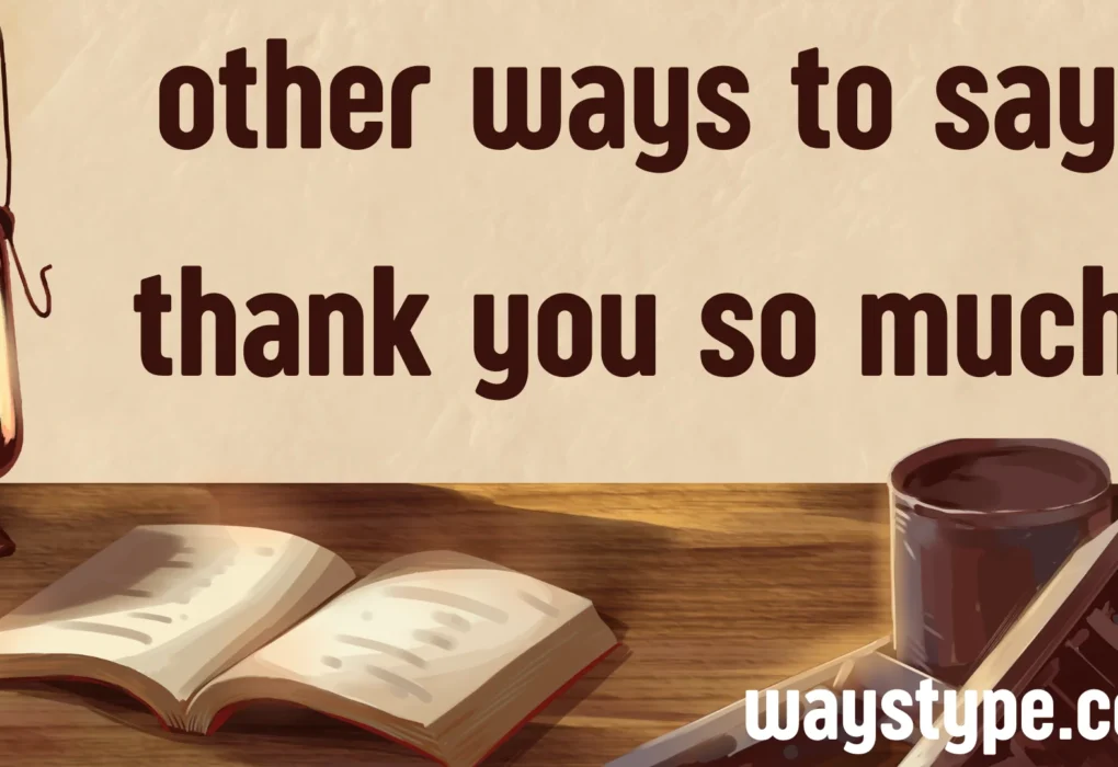 other ways to say thank you so much
