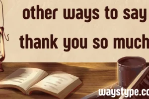 other ways to say thank you so much