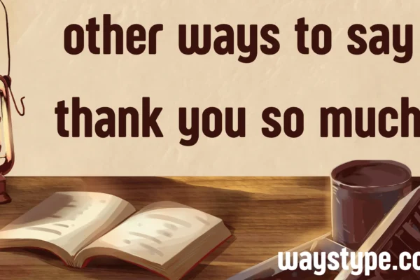 other ways to say thank you so much