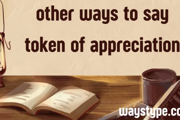 other ways to say token of appreciation