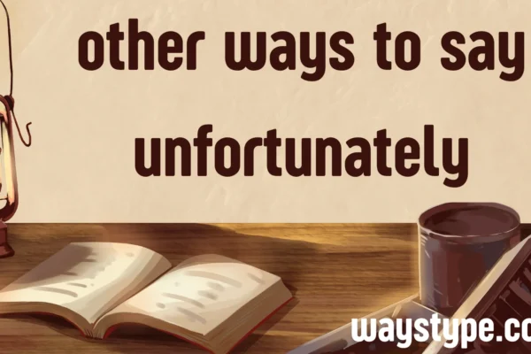 other ways to say unfortunately