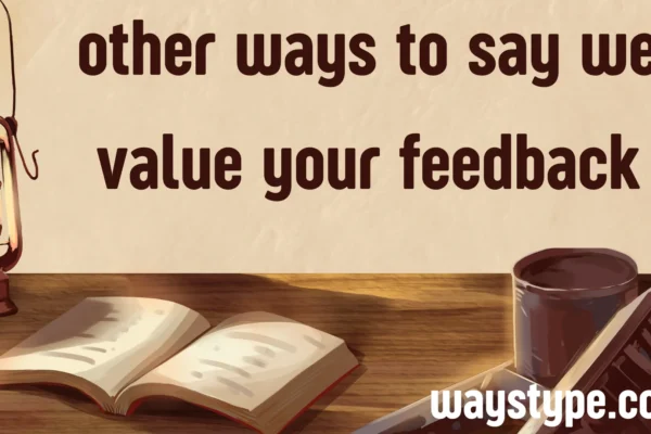 other ways to say we value your feedback