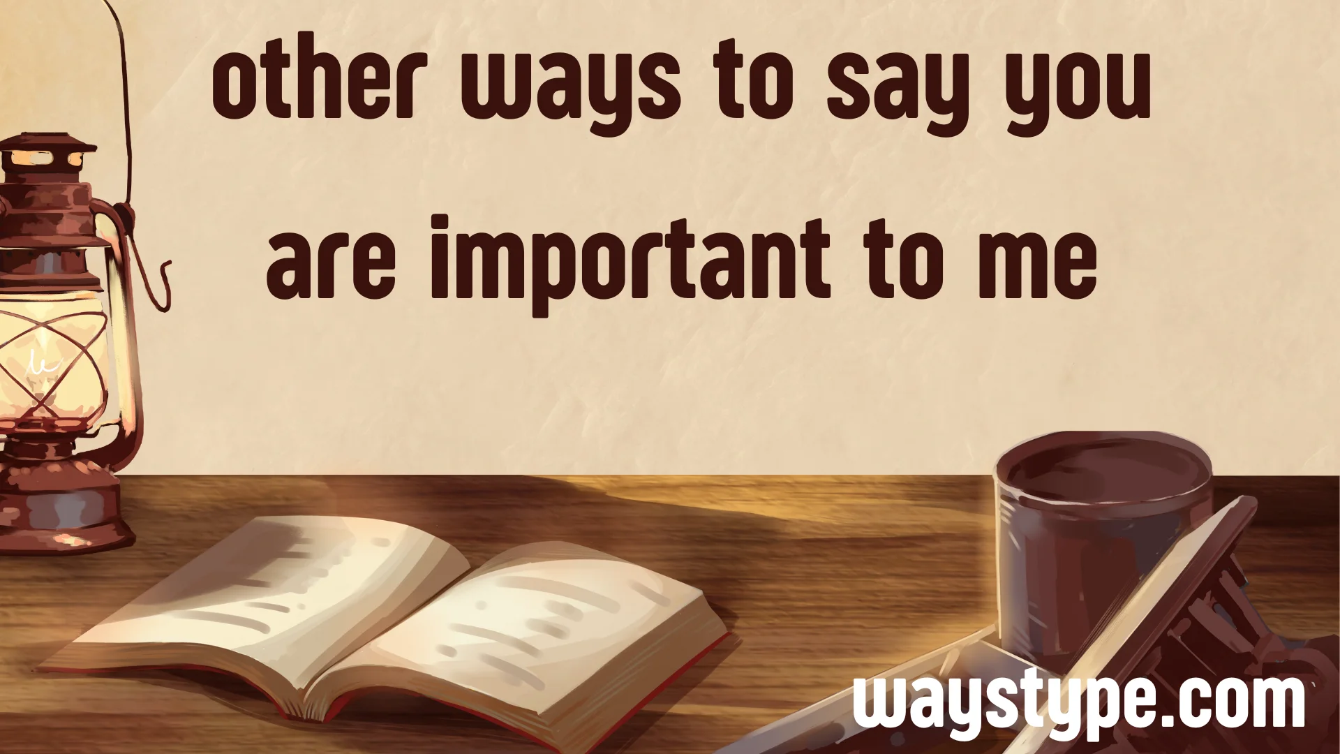 ways to say you are important to me