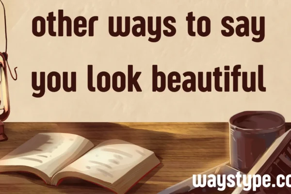 other ways to say you look beautiful