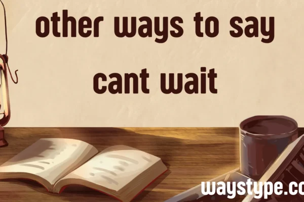 other ways to say cant wait