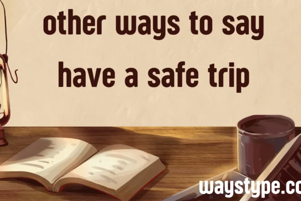 other ways to say have a safe trip