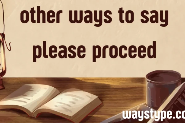other ways to say please proceed