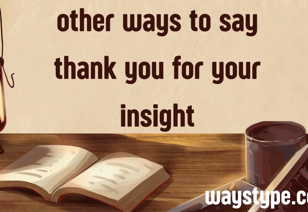 other ways to say thank you for your insight