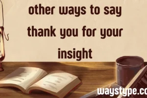 other ways to say thank you for your insight