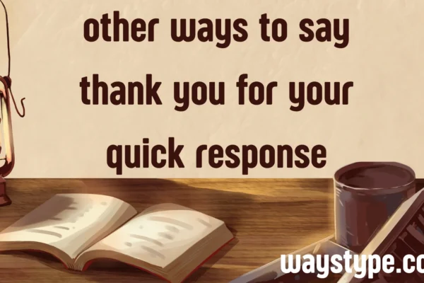 other ways to say thank you for your quick response