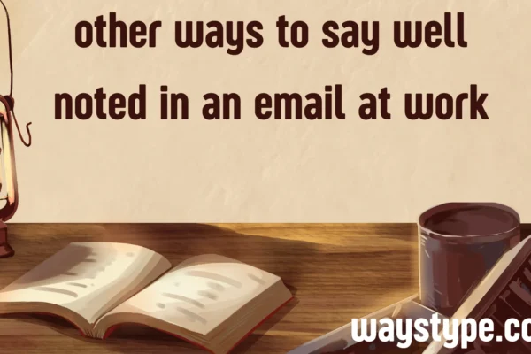 other ways to say well noted in an email at work