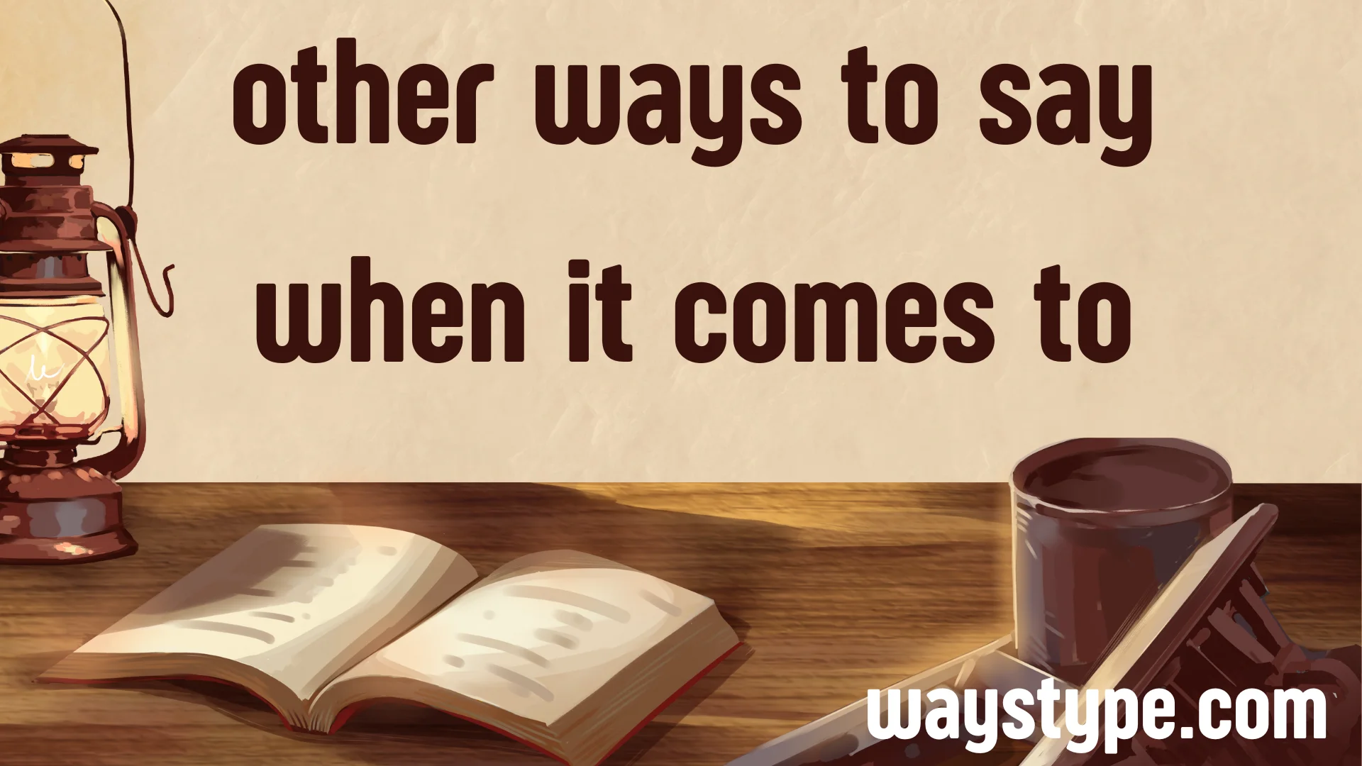 other ways to say when it comes to